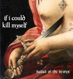 If I Could Kill Myself : Ballad of the Broken